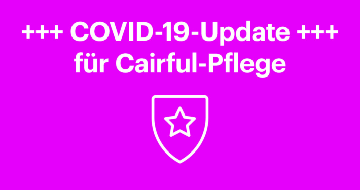 COVID-19-Update für Cairful-Pflege - Cairful GmbH