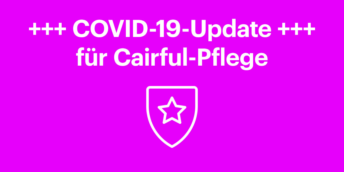 COVID-19-Update für Cairful-Pflege - Cairful GmbH